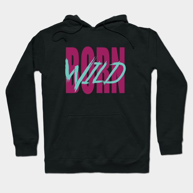 Born wild Hoodie by The Smudge